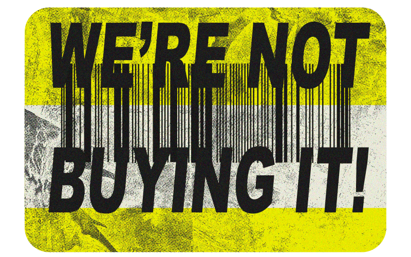 Image of a yellow price tag, with the words "We're Not Buying It" stamped instead of a price.